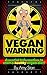Vegan Diet Warning: Essential Information to Start a Healthy Vegan Diet & other Vegan Weight Loss Tips (Vegan Diet, Vegan Protien, Vegan Life)