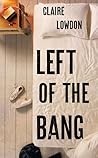 Left of the Bang by Claire Lowdon