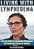 Living with Lymphedema: A Helpful Guide for Lymphedema Management (25 Important Pieces of Advice)