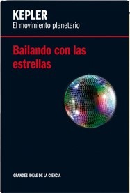 Kepler: El movimiento planetario. Bailando con las estrellas. (Grandes Ideas de la Ciencia, #4)