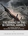 The Sinking of the SS Central America: The Tragic Story of the Richest Shipwreck in History