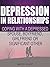 Depression in Relationships: Coping With a Depressed Spouse, Boyfriend, Girlfriend or Significant Other