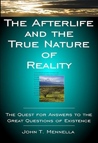 The Afterlife and the True Nature of Reality: The Quest for Answers to the Great Questions of Existence (Kindle Edition)