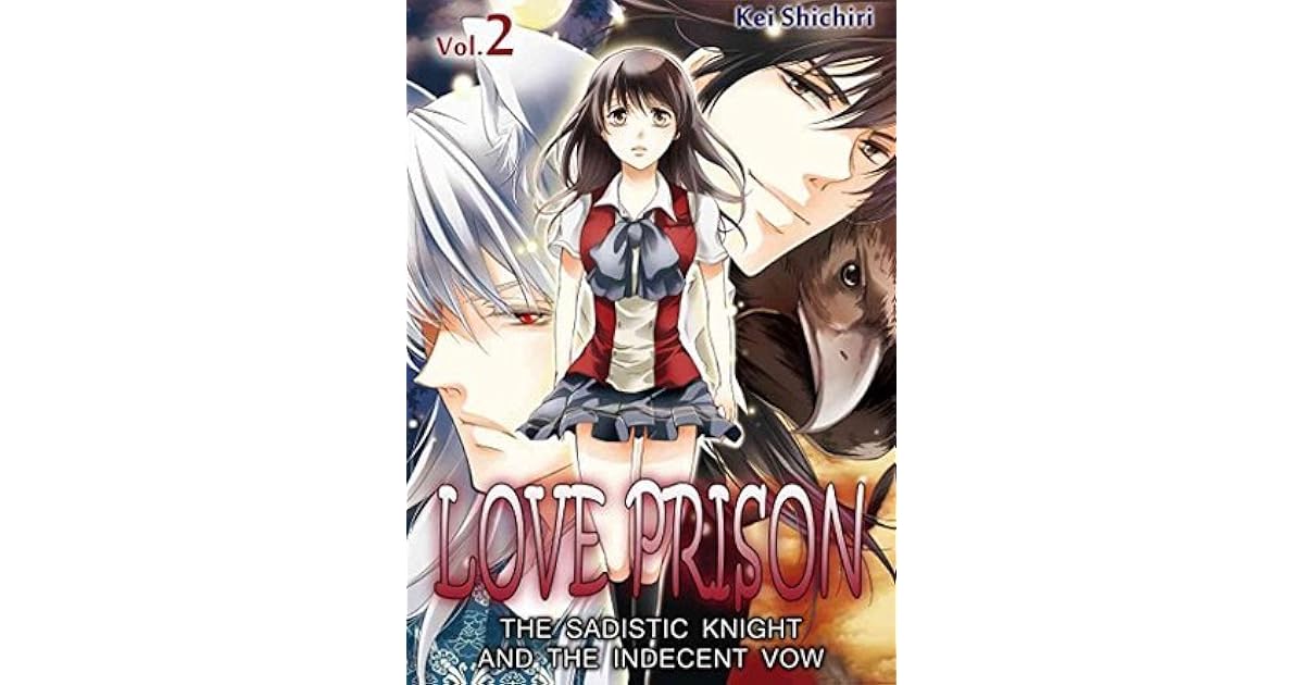 Love Prison The Sadistic Knight And The Indecent Vow Vol 2 By Kei Shichiri Love Prison The Sadistic Knight And The Indecent Vow Vol 2 By Kei Shichiri