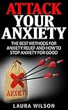 Anxiety: Attack Your Anxiety: Coping With Anxiety - The Best Methods For Anxiety Releif - BONUS INSIDE (stress and anxiety releif)