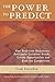 The Power to Predict: How Real Time Businesses Anticipate Customer Needs, Create Opportunities, and Beat the Competition