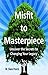Misfit to Masterpiece: Uncover the Secrets to Changing Your Legacy