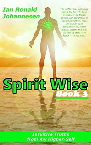 Spirit Wise Book 3: Intuitive Truths from my Higher-Self (Kindle Edition)