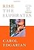 Rise the Euphrates by Carol Edgarian