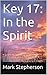 Prayer Key 17: In the Spirit: Praying in the Spirit means praying as a Christian and praying as the Spirit leads. It sometimes means praying with the Spirit interceding. It never means...