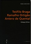 Teófilo Braga, Ramalho Ortigão, Antero de Quental - Diálogos Difíceis