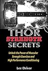 Thor Strength Secrets: Unlock the Power of Muscular Strength Exercises and High Performance Conditioning Thor Strength Secrets: Unlock the Power of Muscular Strength Exercises and High Performance Conditioning