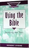 Using the Bible: Studying the Text (Exploring Faith: Theology for Life)