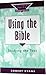 Using the Bible: Studying the Text (Exploring Faith: Theology for Life)