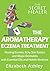 The Aromatherapy Eczema Treatment: The Professional Aromatherapist’s Guide to Healing Eczema, Itchy Skin Rashes and Atopic Dermatitis with Essential Oils ... Medicine. (The Secret Healer Book 5)