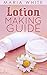 Lotion Making Guide