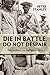 Die in Battle, Do not Despair: The Indians on Gallipoli, 1915 (War and Military Culture in South Asia, 1757-1947)