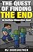 The Quest of Finding the End