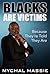 Blacks Are Victims: Because They're Told They Are