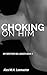Choking On Him (My Brother No Longer, #1)