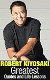 Robert Kiyosaki: Robert Kiyosaki Greatest Quotes and Life Lessons (Robert Kiyosaki Insights Book 1)