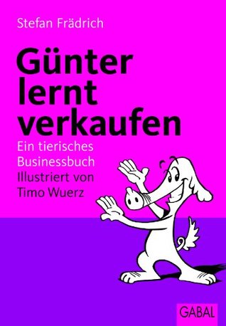 Günter, der innere Schweinehund, lernt verkaufen: Ein tierisches Businessbuch (German Edition)