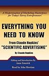 Everything You Need to Know from Claude Hopkins' Scientific Advertising: A Modernization of the Marketing Masterpiece for Today's Savvy Entrepreneurs