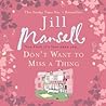 Don't Want to Miss a Thing by Jill Mansell