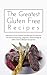 The Greatest Gluten Free Recipes: Delicious & Easy Gluten Free Recipes To Help You Get Rid Of Brain Fog, Migraine, Mood Swings & Other Gluten-Related Symptoms