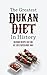 The Greatest Dukan Diet In History: Delicious Recipes That Will Get You Started Right Away