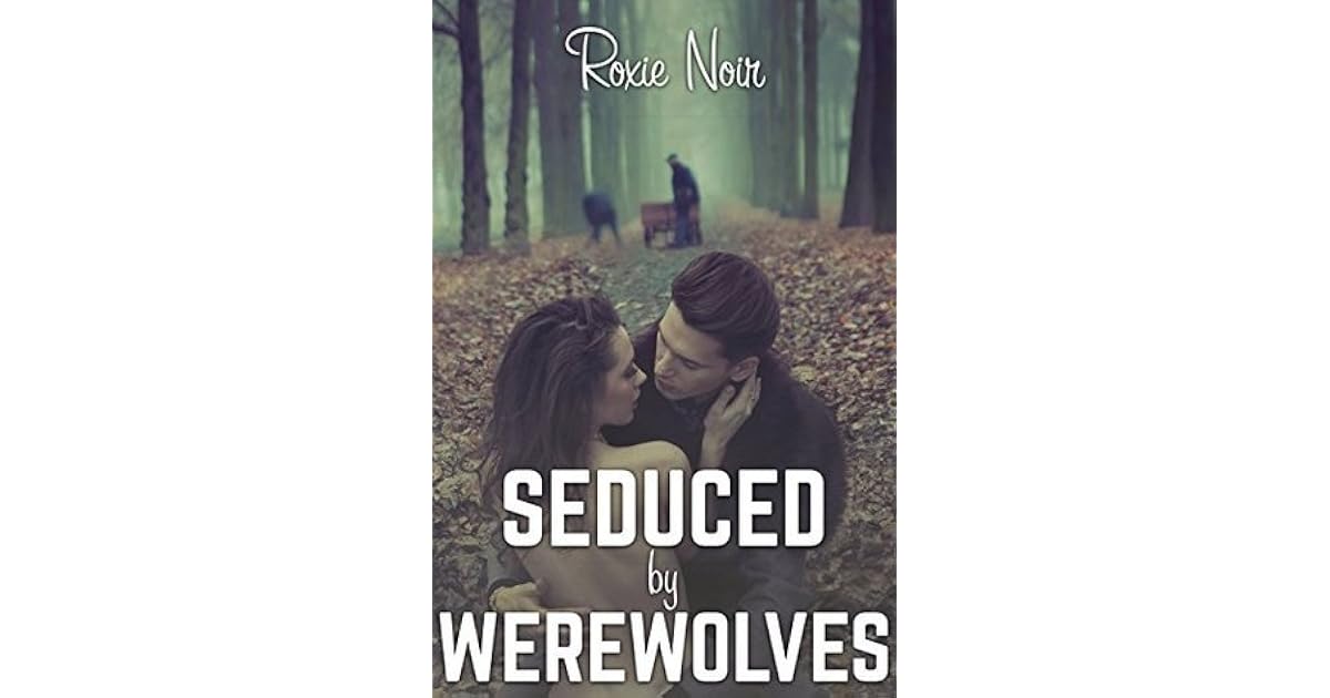 Seduced by Werewolves (Short Sizzlers, 5) by Roxie Noir
