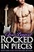 Rocked in Pieces (Rocked, #10)