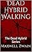 Dead Hybrid Walking: The Dead Hybrid Series