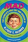 MAD: The Complete Half-Wit and Wisdom of Alfred E. Neuman MAD: The Complete Half-Wit and Wisdom of Alfred E. Neuman