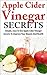 Apple Cider Vinegar Secrets: Simple, Easy To Use Apple Cider Vinegar Secrets To Improve Your Beauty And Health (Health and wellbeing)