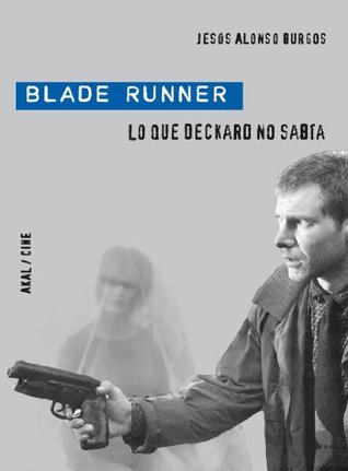 Portada de Blade Runner. Lo que Deckard no sabía: Lo que Deckar no sabía, de Jesús Alonso Burgos