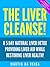 The Liver Cleanse: A 5 day natural liver detox providing liver aid while restoring liver health!