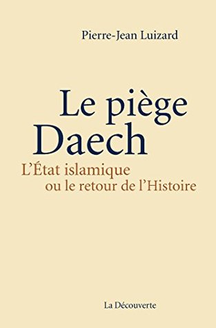 Le piège Daech. L'Etat islamique ou le retour de l'histoire (Kindle Edition)