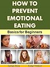 How to Prevent Emotional Eating: Basics for Beginners (Health Matters Book 45)