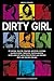 Dirty Girl: 33 lustige, skurrile, traurige, peinliche, schräge, wunderschöne,