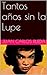 Tantos años sin la Lupe (Spanish Edition)