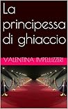 La principessa di ghiaccio (Italian Edition)