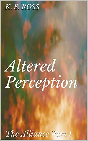 Altered Perception: The Alliance Part 1 (Kindle Edition)
