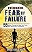 Overcoming Fear of Failure: 55 Powerful Techniques to Control Your Mind, Change the Way You Think, and Boost Your Confidence (Eliminate Fear, Overcoming ... Fear - Increase Confidence Book 1)