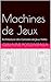 Machines de Jeux: Architecture des Consoles de Jeux Vidéo (French Edition)