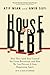 House of Debt: How They (and You) Caused the Great Recession, and How We Can Prevent It from Happening Again