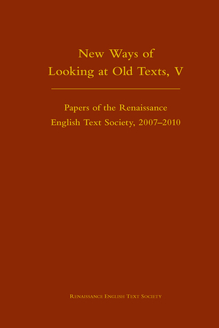 New Ways of Looking at Old Texts, V (Volume 456) (Medieval and Renaissance Texts and Studies)