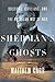 Sherman's Ghosts: Soldiers, Civilians, and the American Way of War