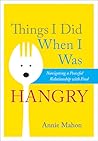 Things I Did When I Was Hangry by Annie Mahon