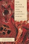 The Black Flower and Other Zapotec Poems by Natalia Toledo The Black Flower and Other Zapotec Poems by Natalia Toledo